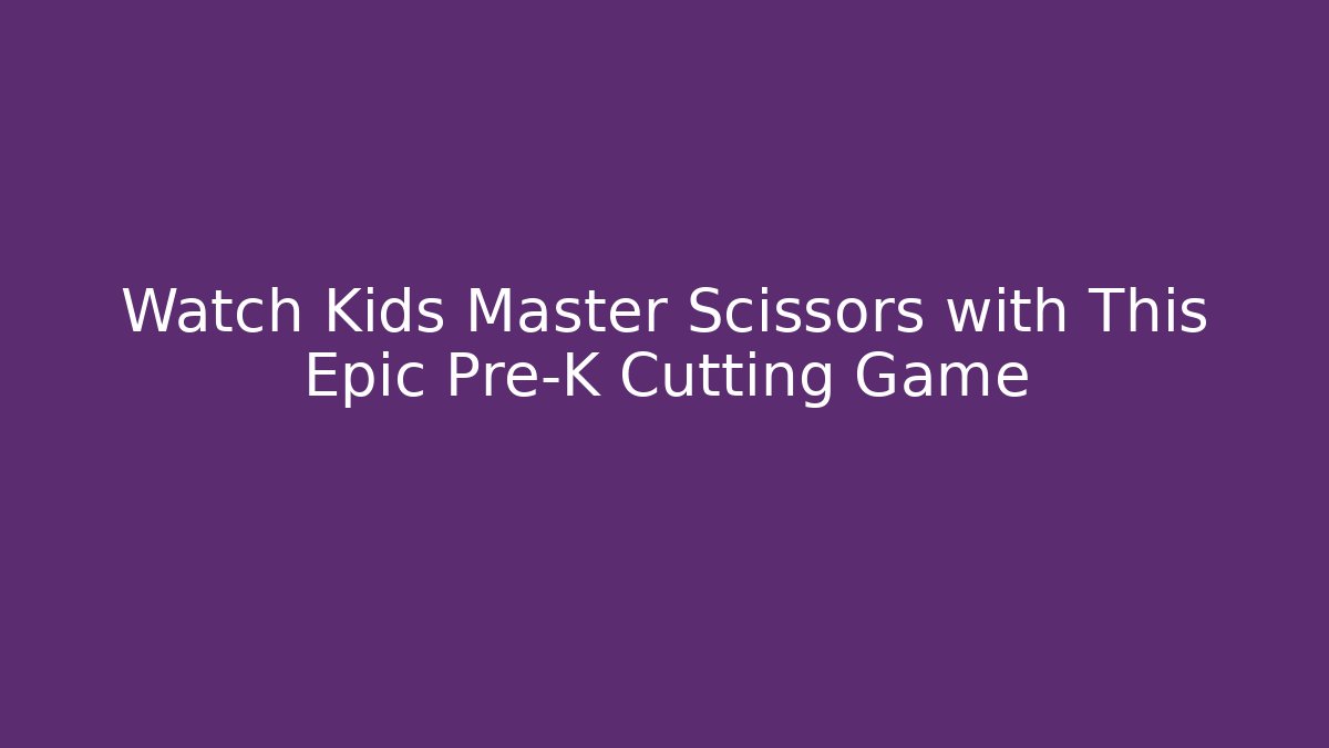 Watch Kids Master Scissors with This Epic Pre-K Cutting Game