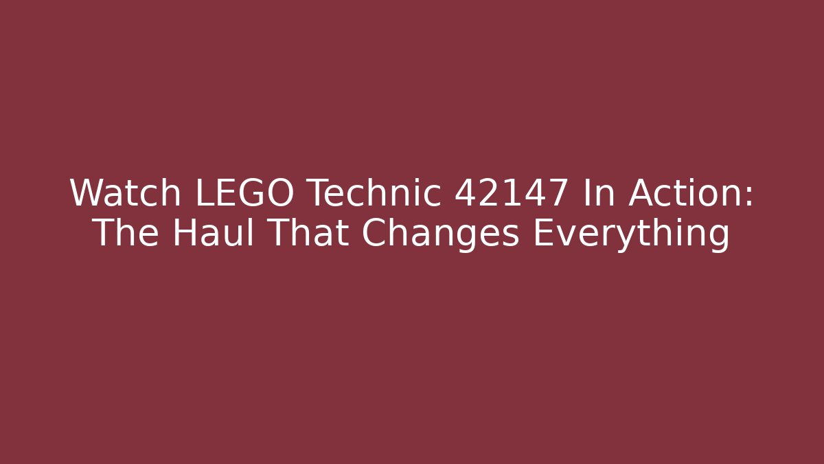 Watch LEGO Technic 42147 In Action: The Haul That Changes Everything