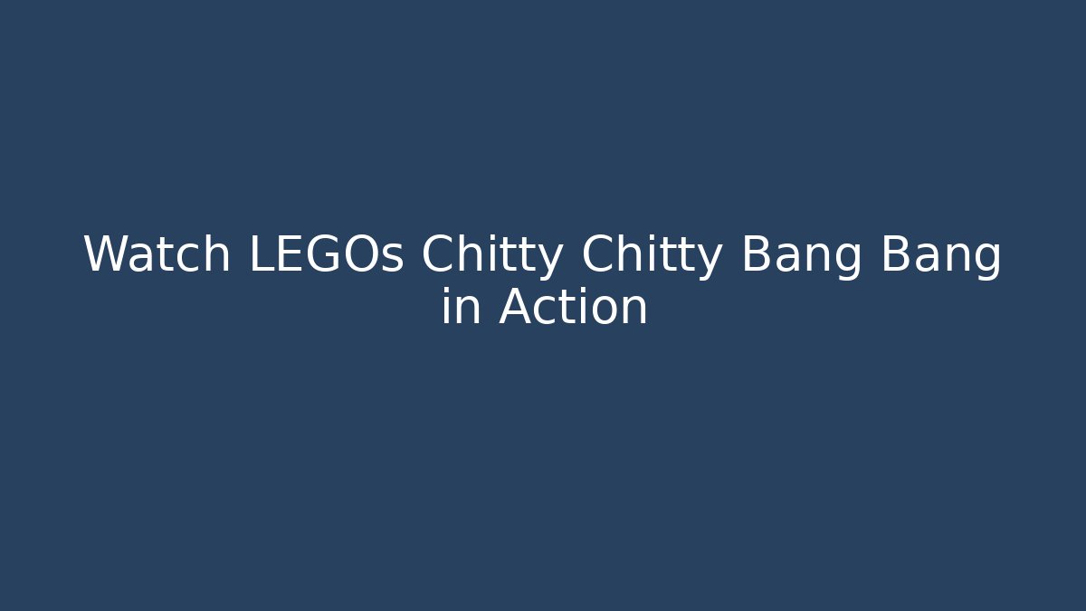 Watch LEGOs Chitty Chitty Bang Bang in Action