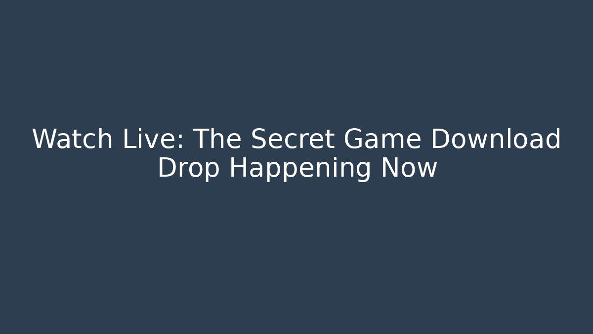 Watch Live: The Secret Game Download Drop Happening Now