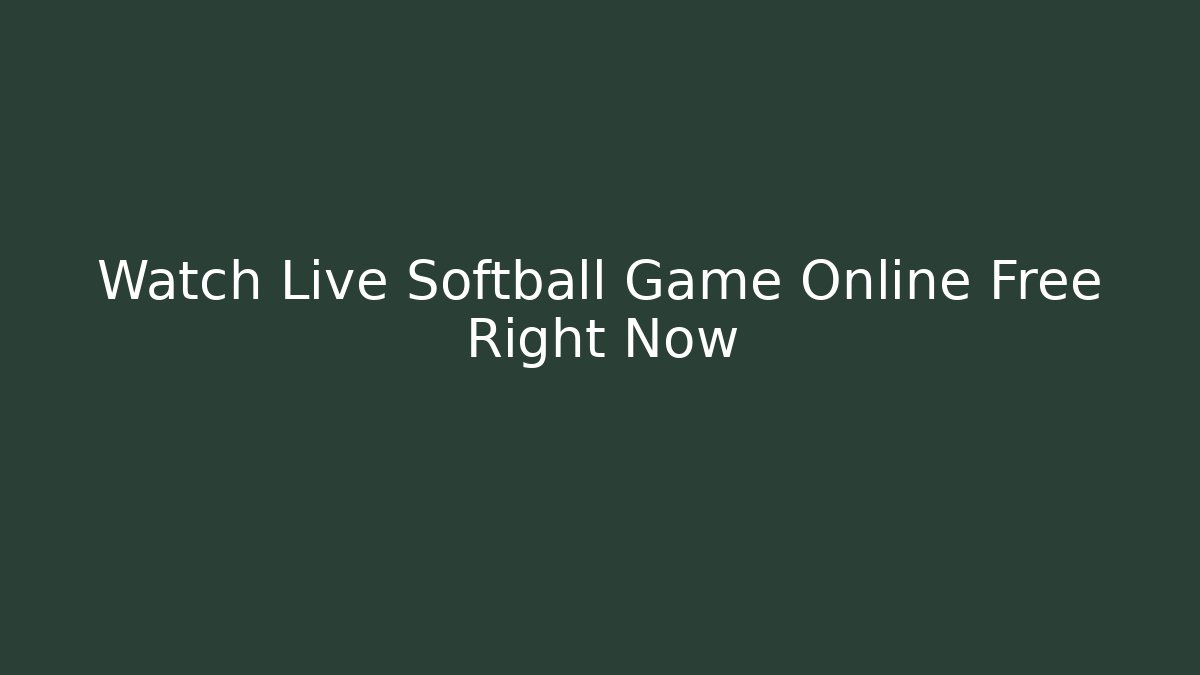 Watch Live Softball Game Online Free Right Now