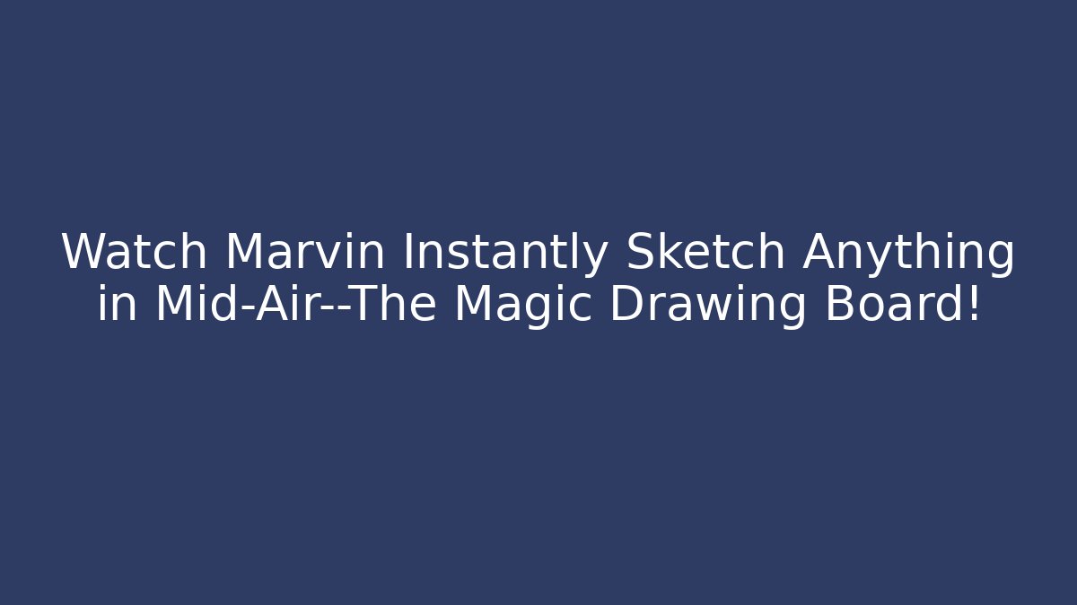 Watch Marvin Instantly Sketch Anything in Mid-Air—The Magic Drawing Board!