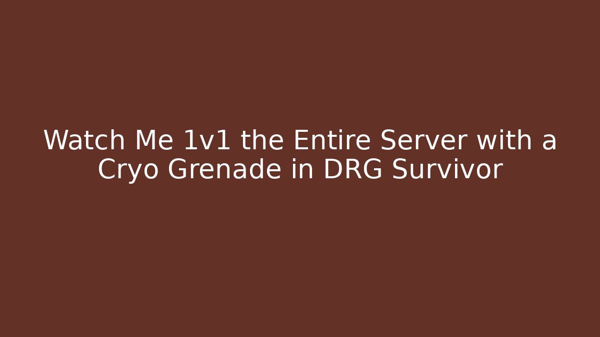 Watch Me 1v1 the Entire Server with a Cryo Grenade in DRG Survivor