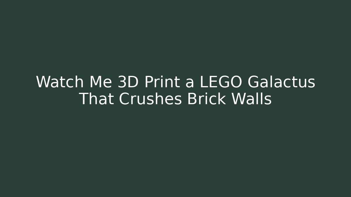 Watch Me 3D Print a LEGO Galactus That Crushes Brick Walls