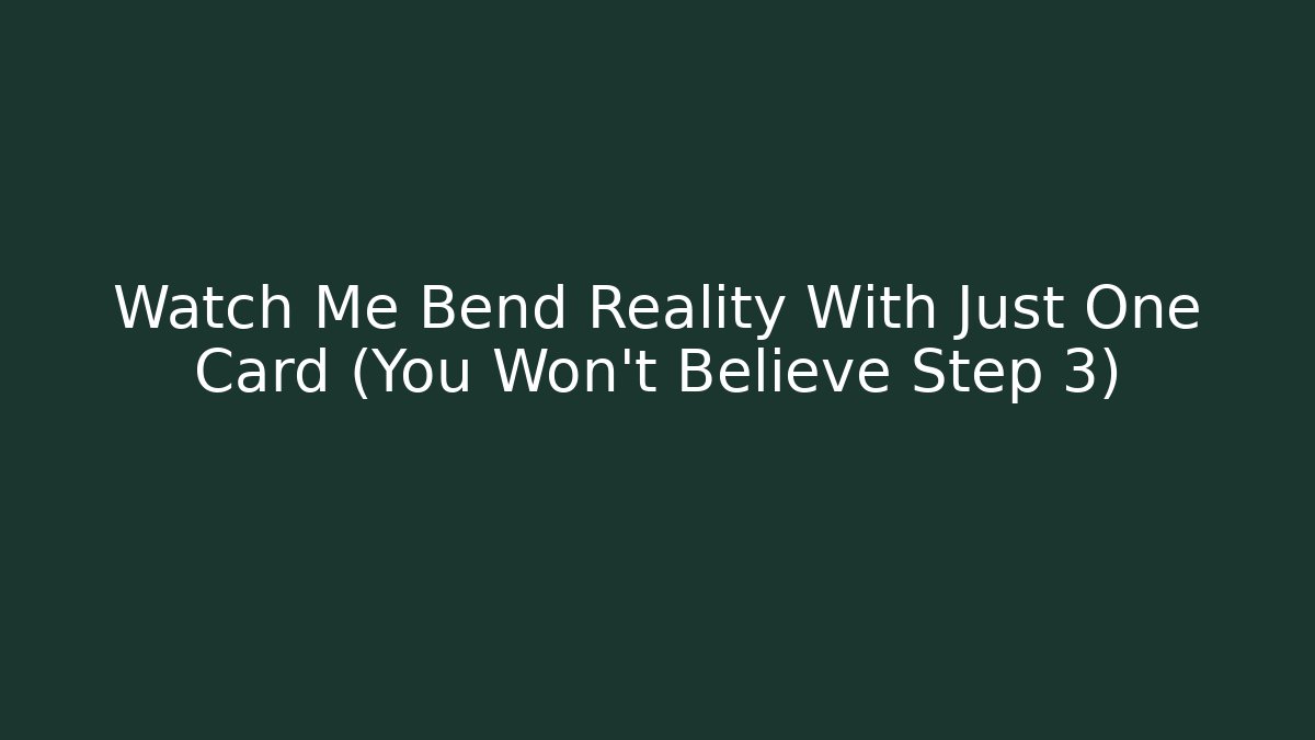 Watch Me Bend Reality With Just One Card (You Won't Believe Step 3)