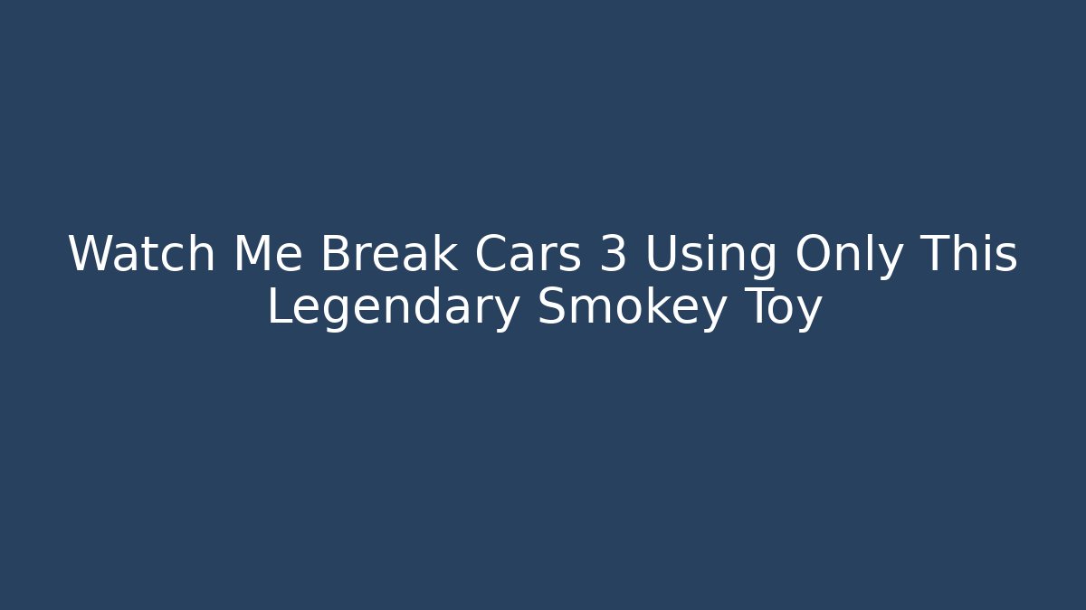 Watch Me Break Cars 3 Using Only This Legendary Smokey Toy