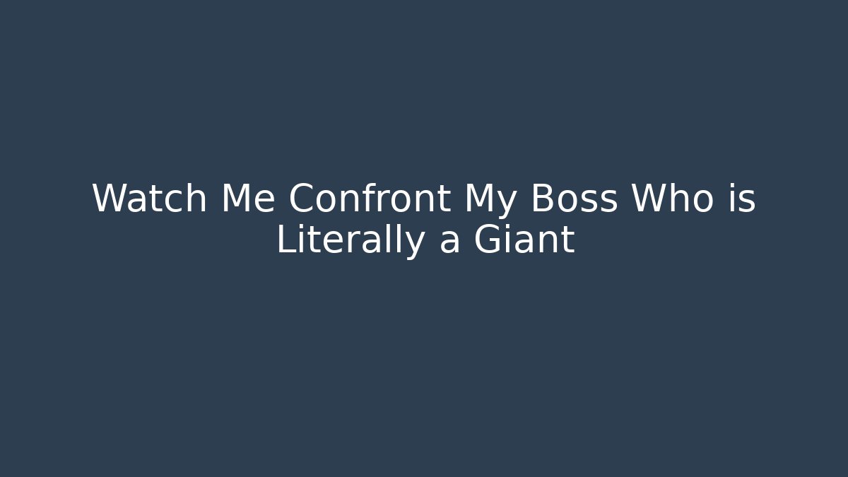 Watch Me Confront My Boss Who is Literally a Giant - Critter Realm