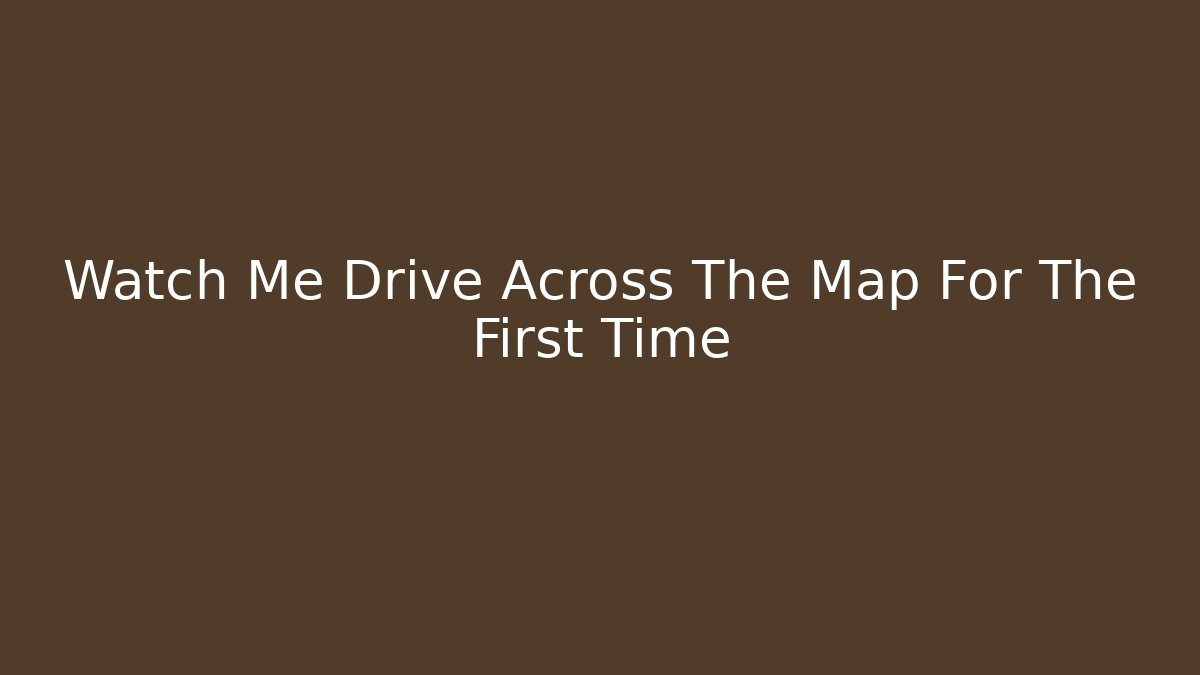 Watch Me Drive Across The Map For The First Time - Critter Realm