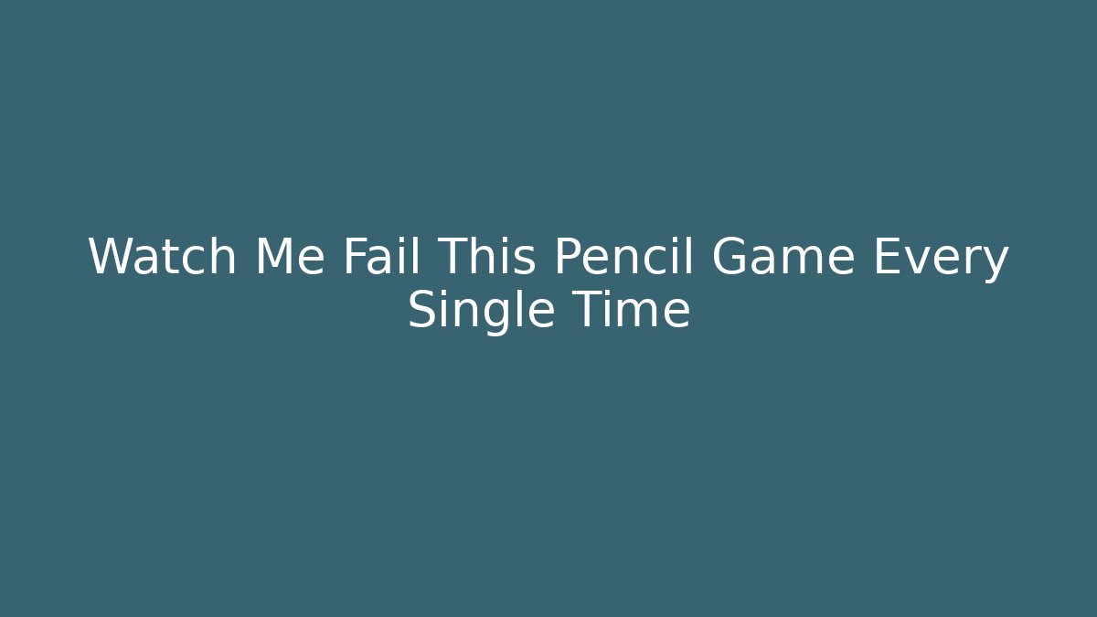 Watch Me Fail This Pencil Game Every Single Time - Critter Realm