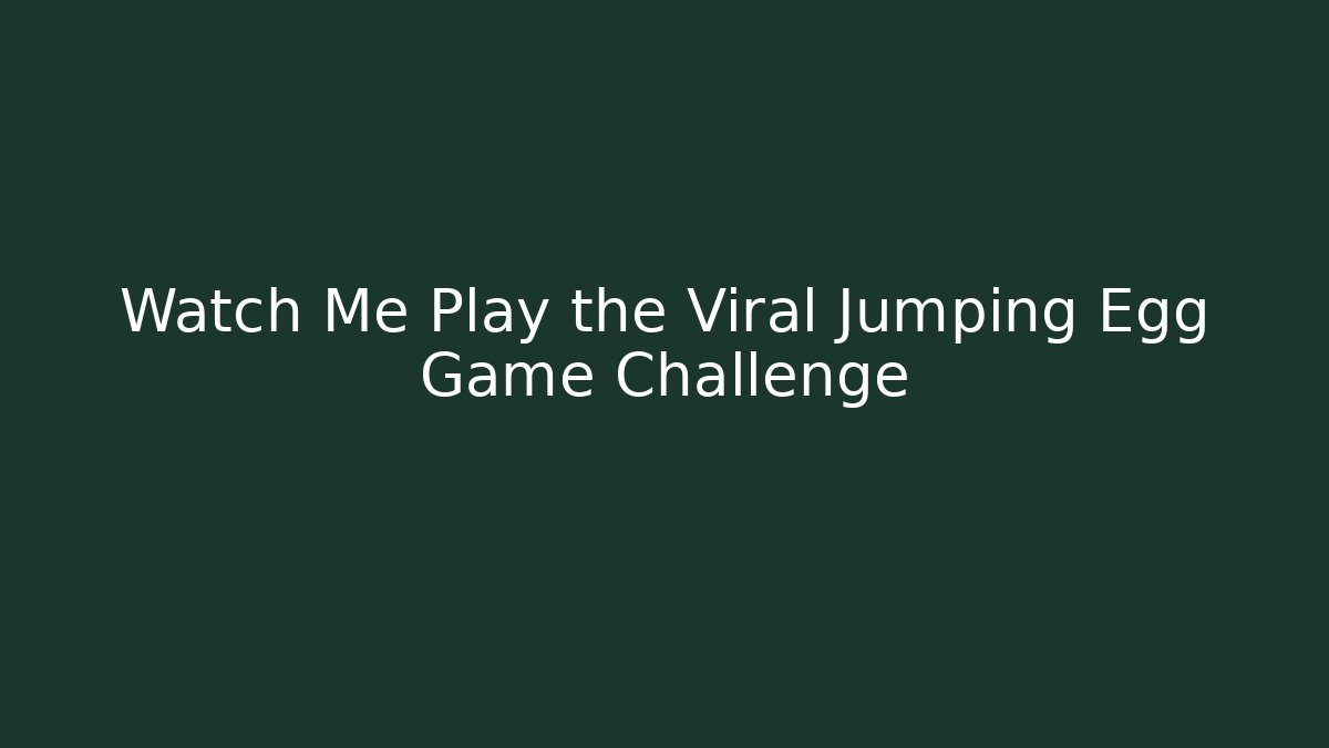 Watch Me Play the Viral Jumping Egg Game Challenge