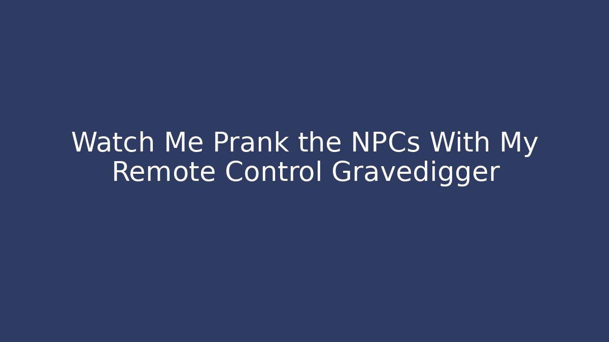 Watch Me Prank the NPCs With My Remote Control Gravedigger
