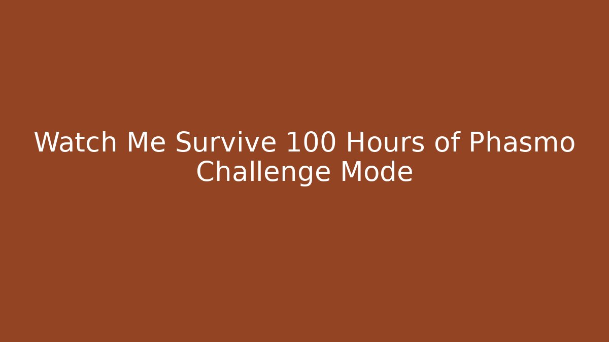 Watch Me Survive 100 Hours of Phasmo Challenge Mode