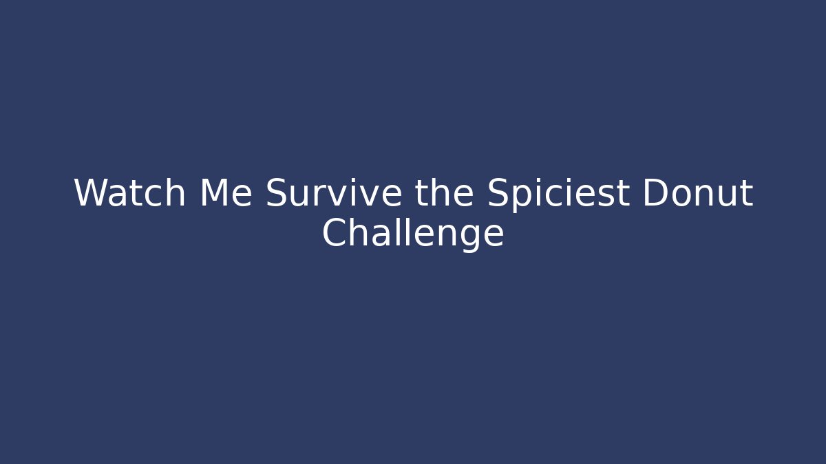 Watch Me Survive the Spiciest Donut Challenge
