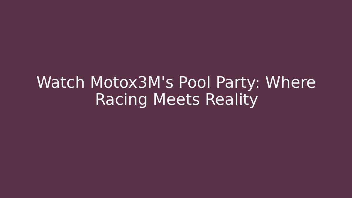Watch Motox3M's Pool Party: Where Racing Meets Reality