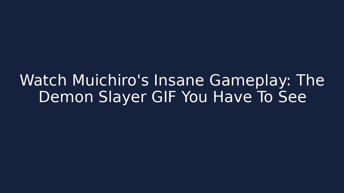 Watch Muichiro's Insane Gameplay: The Demon Slayer GIF You Have To See