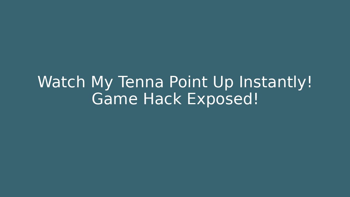 Watch My Tenna Point Up Instantly! Game Hack Exposed!