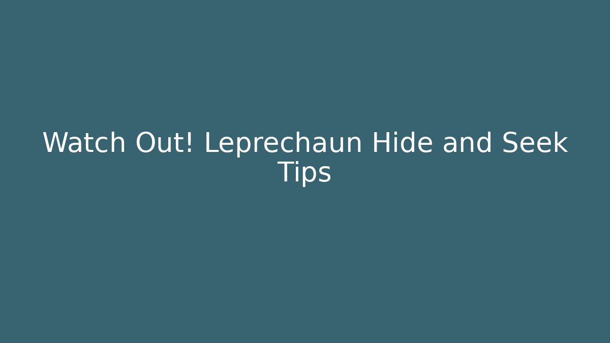 Watch Out! Leprechaun Hide and Seek Tips - Critter Realm