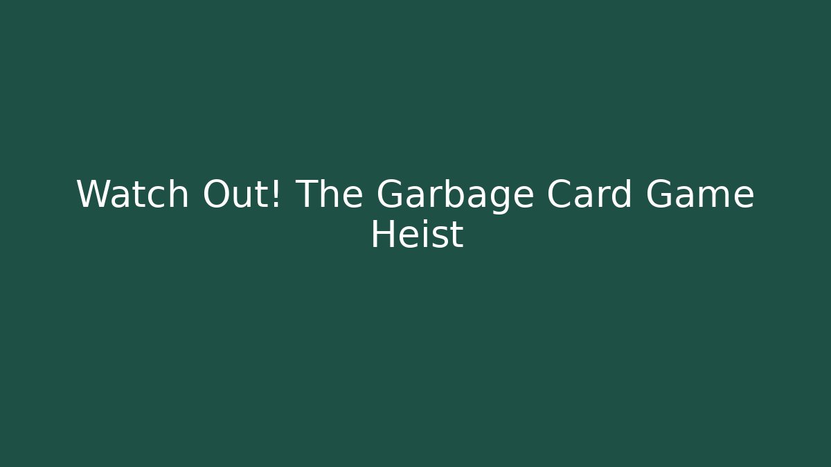 Watch Out! The Garbage Card Game Heist - Critter Realm