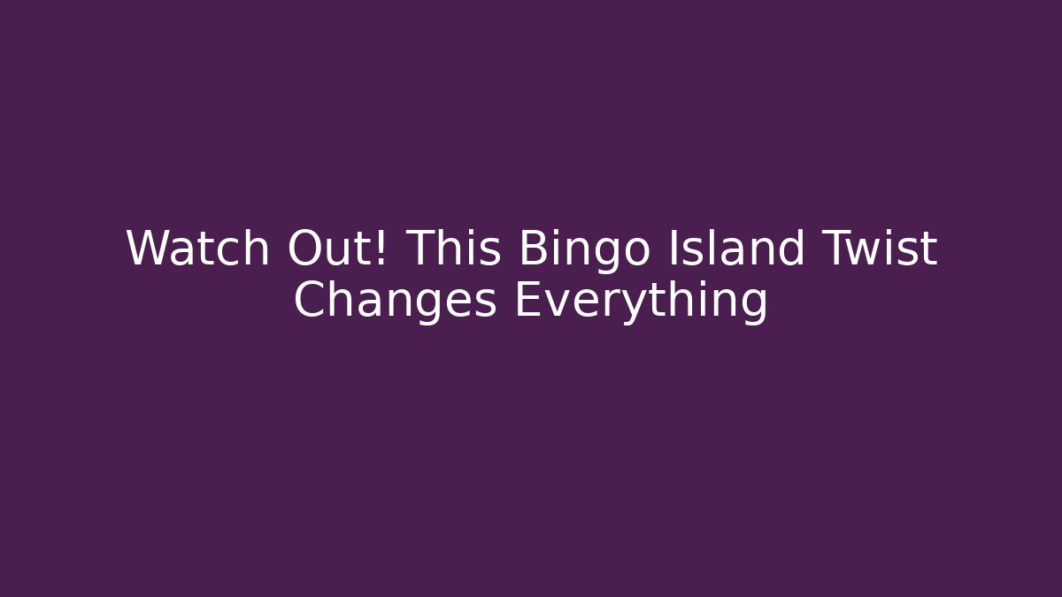 Watch Out! This Bingo Island Twist Changes Everything - Critter Realm