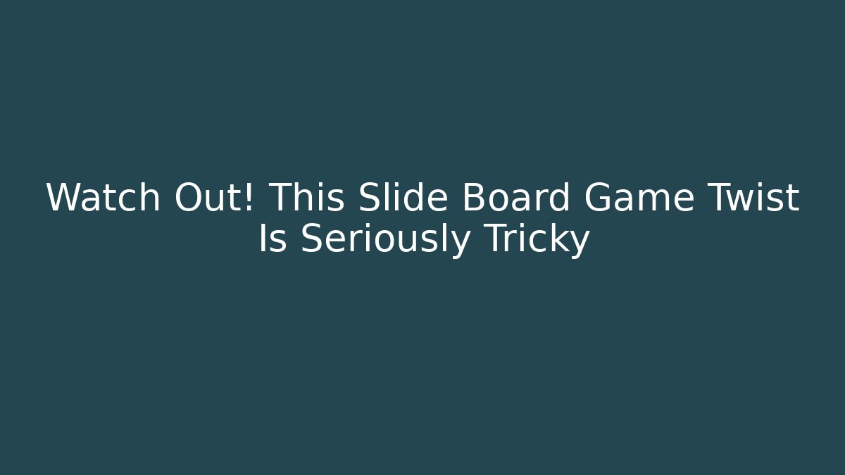 Watch Out! This Slide Board Game Twist Is Seriously Tricky