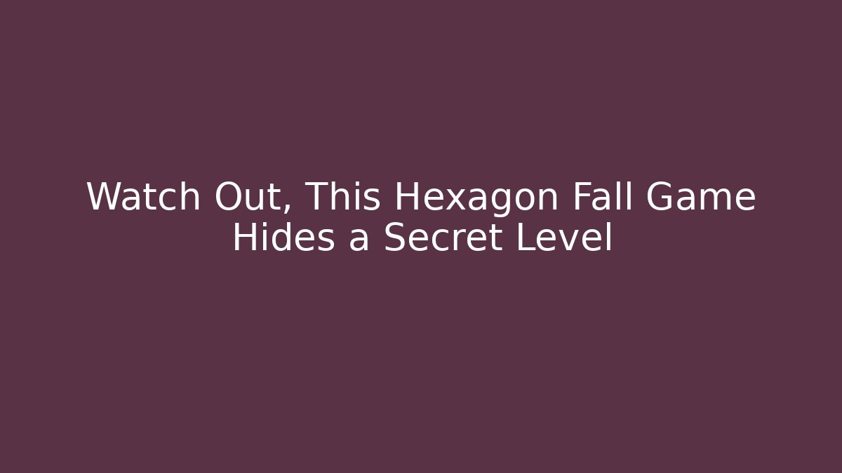 Watch Out, This Hexagon Fall Game Hides a Secret Level