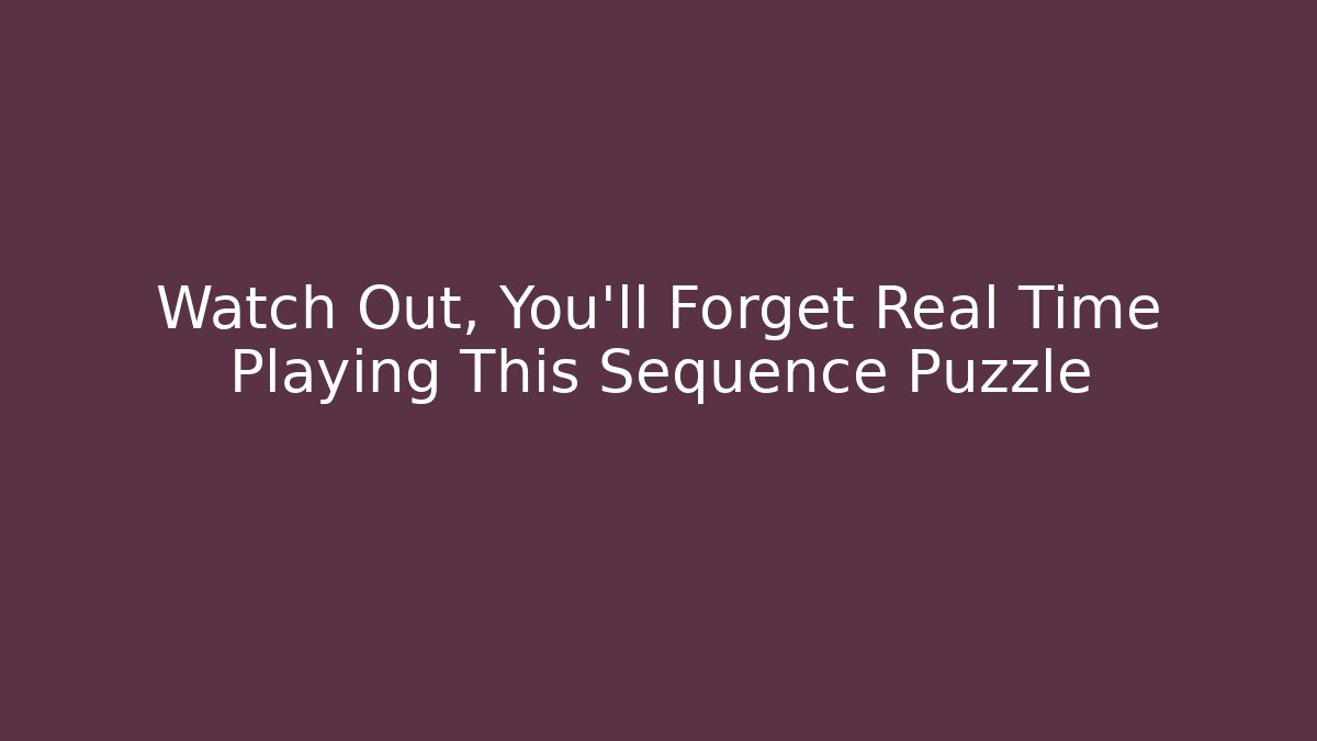 Watch Out, You'll Forget Real Time Playing This Sequence Puzzle - Critter Realm