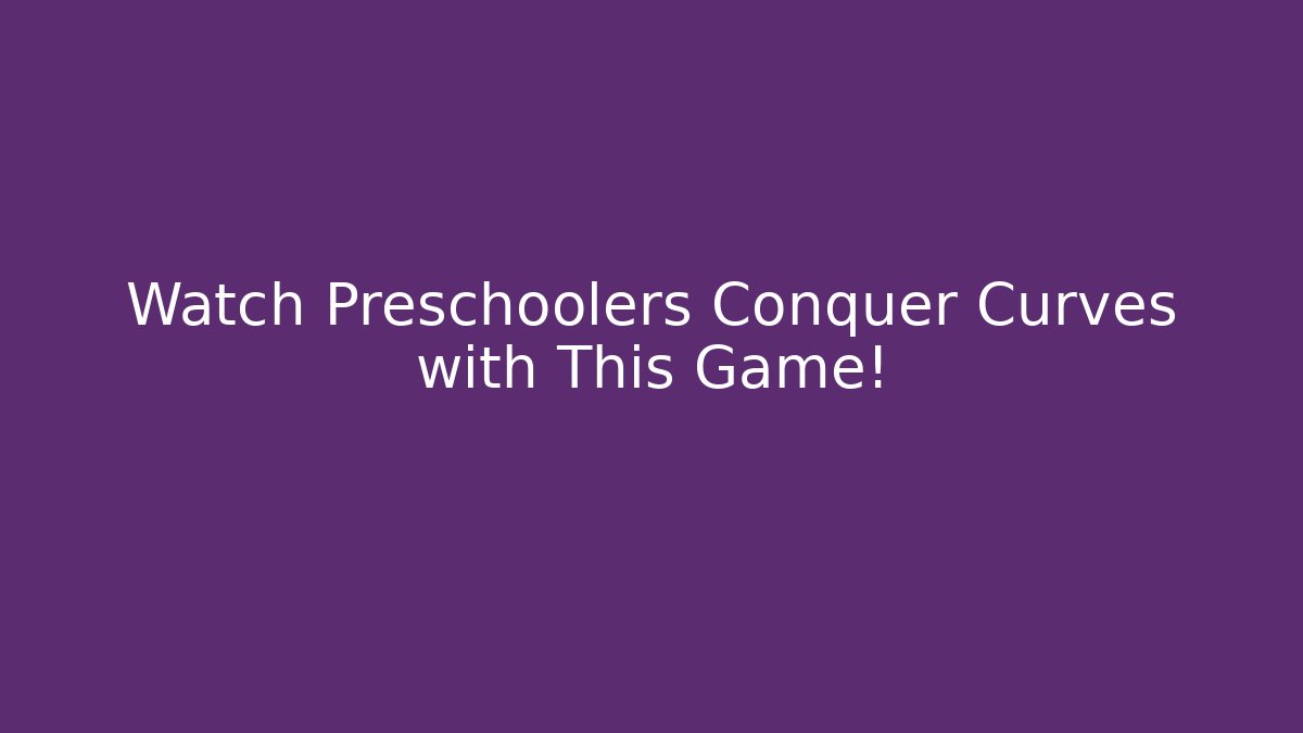 Watch Preschoolers Conquer Curves with This Game!