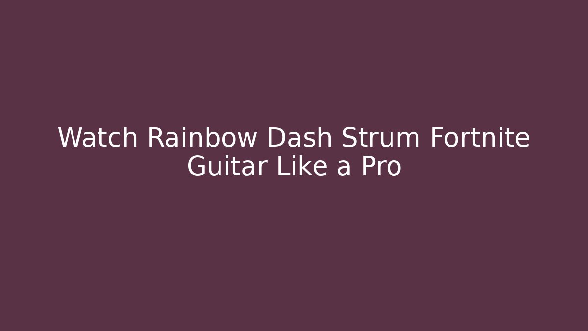 Watch Rainbow Dash Strum Fortnite Guitar Like a Pro