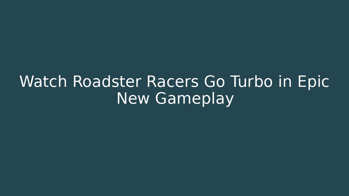 Watch Roadster Racers Go Turbo in Epic New Gameplay