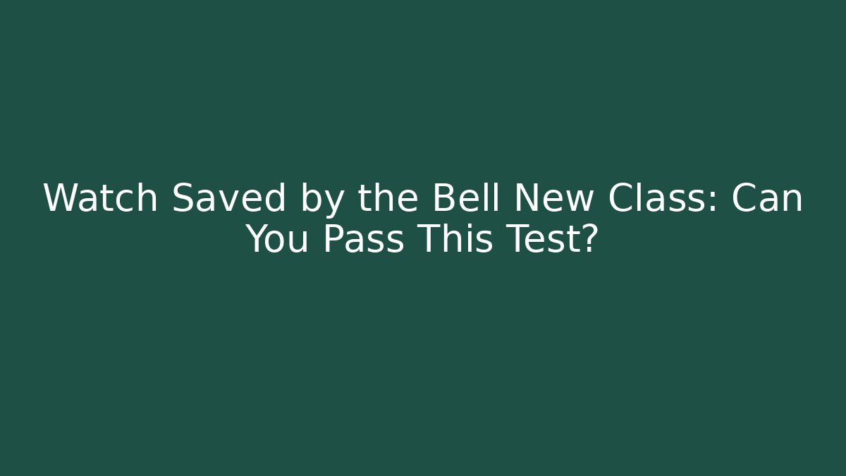 Watch Saved by the Bell New Class: Can You Pass This Test?