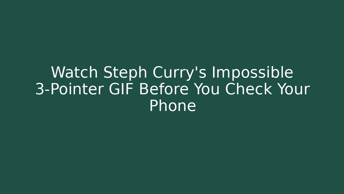 Watch Steph Curry's Impossible 3-Pointer GIF Before You Check Your Phone