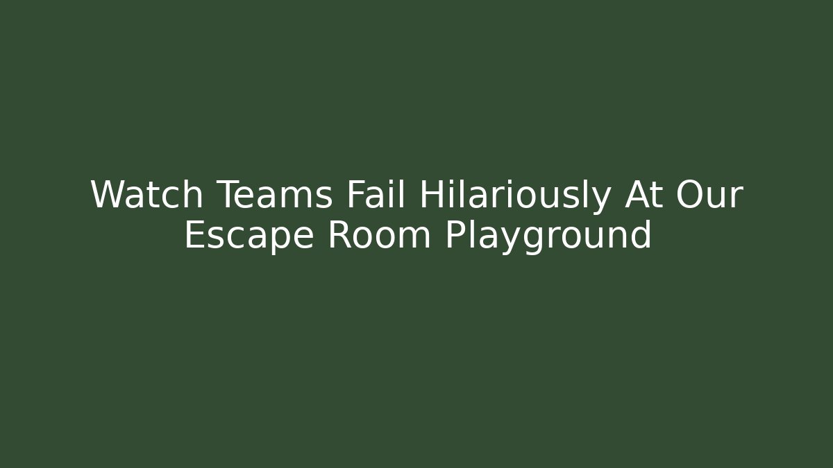 Watch Teams Fail Hilariously At Our Escape Room Playground
