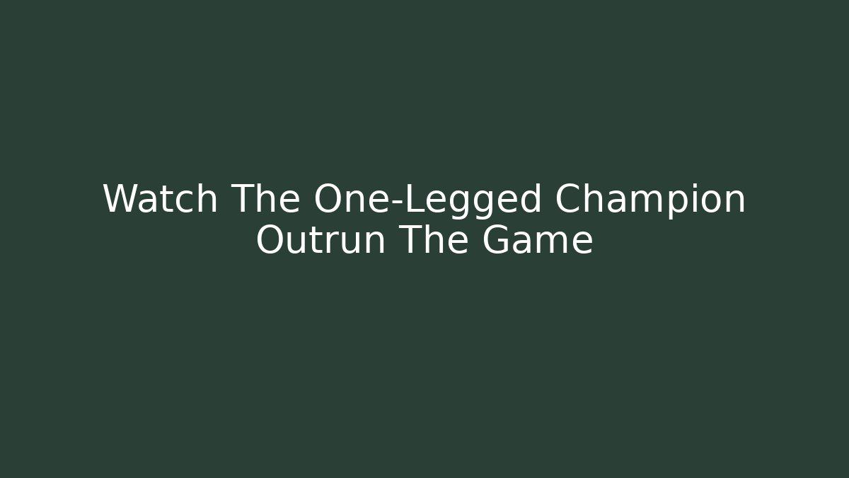 Watch The One-Legged Champion Outrun The Game
