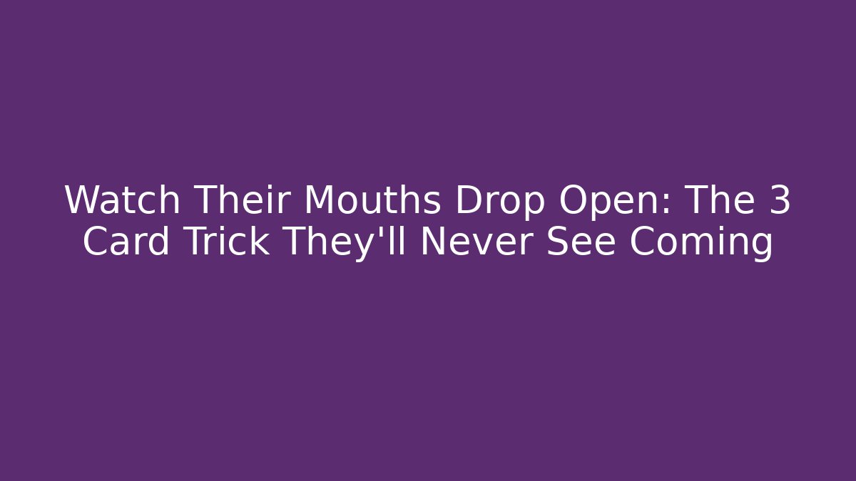 Watch Their Mouths Drop Open: The 3 Card Trick They'll Never See Coming