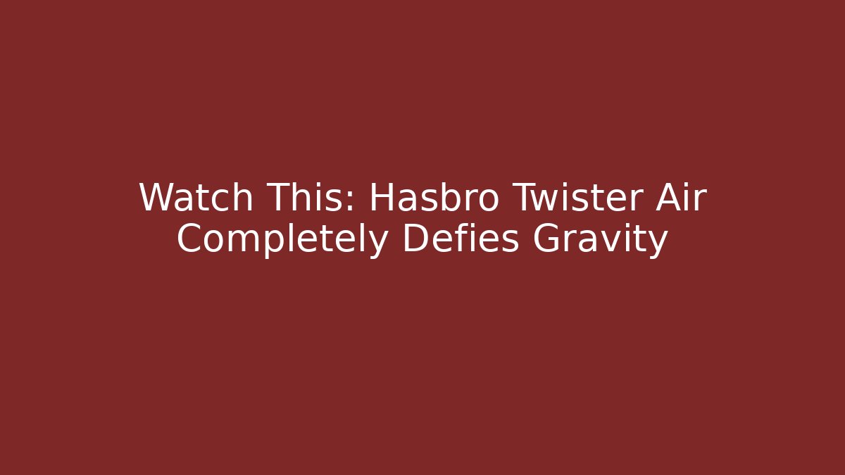 Watch This: Hasbro Twister Air Completely Defies Gravity