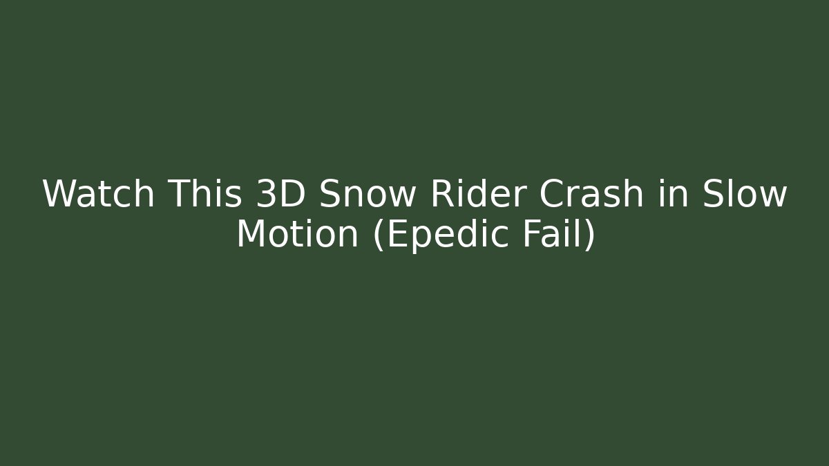 Watch This 3D Snow Rider Crash in Slow Motion (Epédic Fail) - Critter Realm