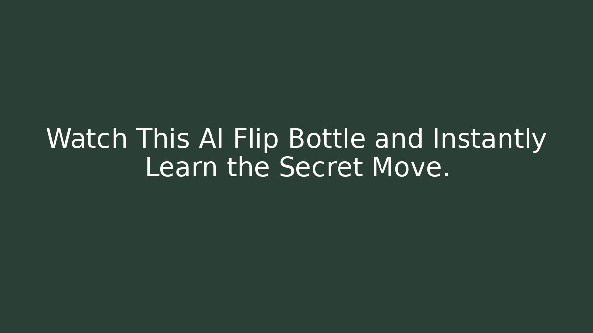 Watch This AI Flip Bottle and Instantly Learn the Secret Move.
