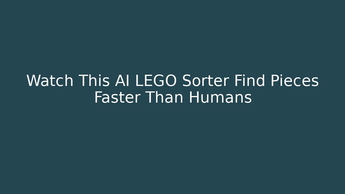 Watch This AI LEGO Sorter Find Pieces Faster Than Humans