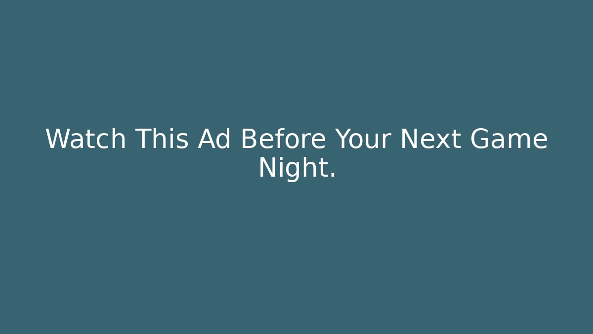 Watch This Ad Before Your Next Game Night.