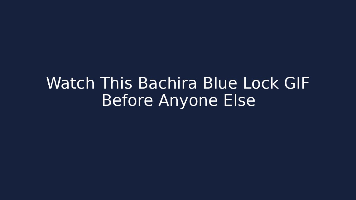 Watch This Bachira Blue Lock GIF Before Anyone Else