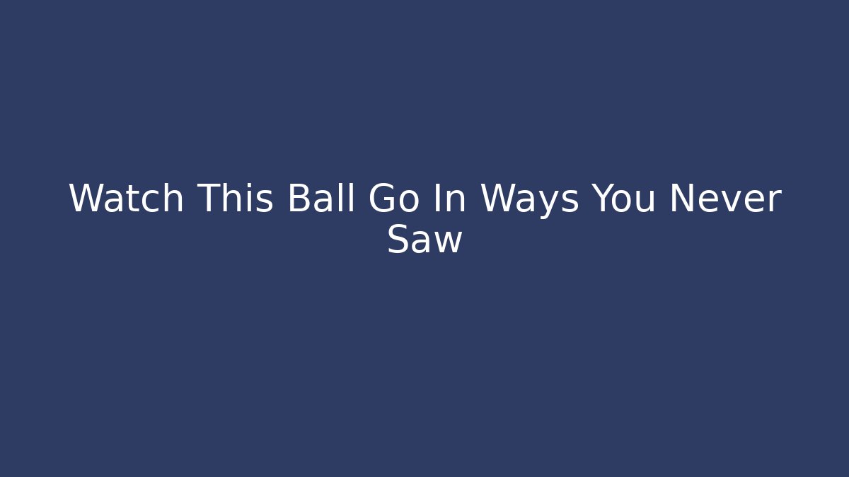 Watch This Ball Go In Ways You Never Saw - Critter Realm