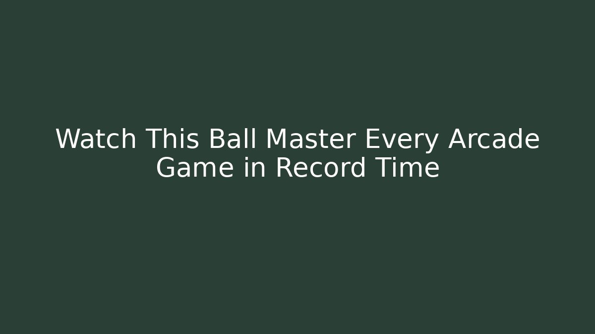 Watch This Ball Master Every Arcade Game in Record Time