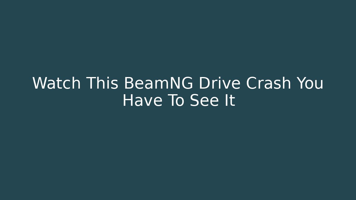 Watch This BeamNG Drive Crash You Have To See It - Critter Realm