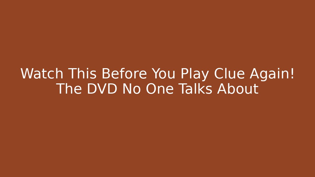 Watch This Before You Play Clue Again! The DVD No One Talks About