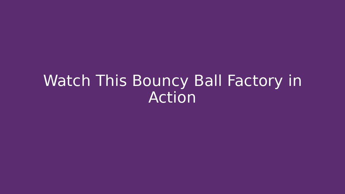 Watch This Bouncy Ball Factory in Action - Critter Realm