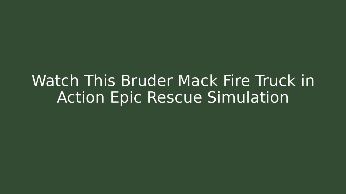 Watch This Bruder Mack Fire Truck in Action Epic Rescue Simulation - Critter Realm