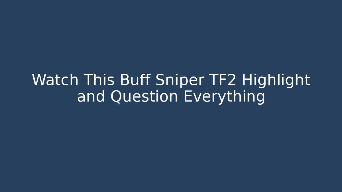 Watch This Buff Sniper TF2 Highlight and Question Everything - Critter Realm
