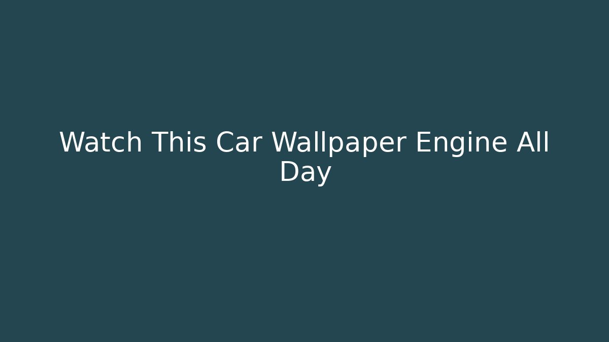 Watch This Car Wallpaper Engine All Day - Critter Realm