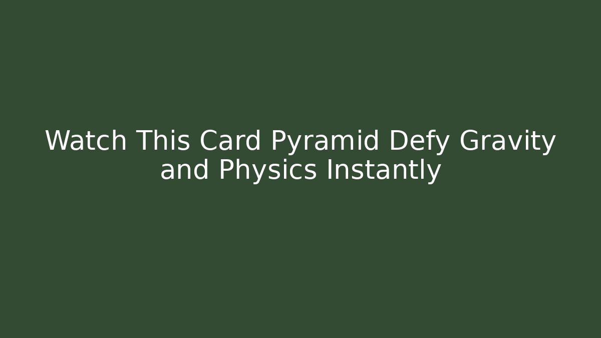 Watch This Card Pyramid Defy Gravity and Physics Instantly