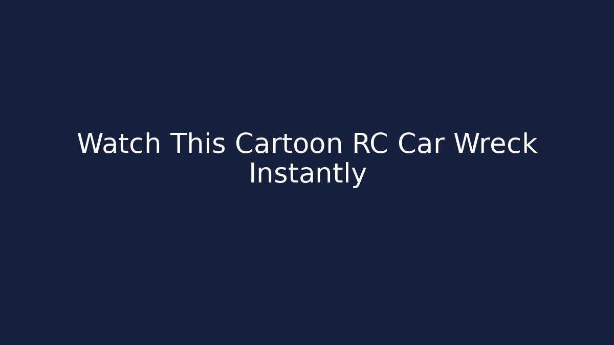 Watch This Cartoon RC Car Wreck Instantly